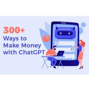 300+ Ways to Make Money with ChatGPT